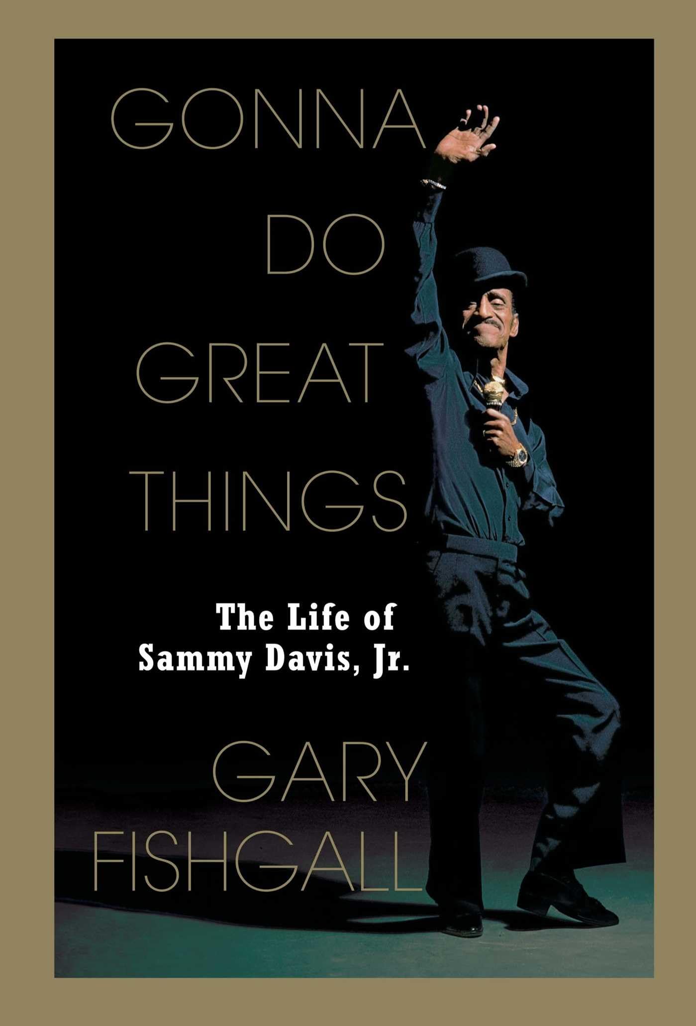 Gonna Do Great Things: The Life of Sammy Davis, Jr. By Gary Fishgall