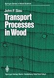 Transport Processes in Wood (Springer Series in Wood Science) Softcover reprint of edition by Siau, J.F. (2011) Paperback