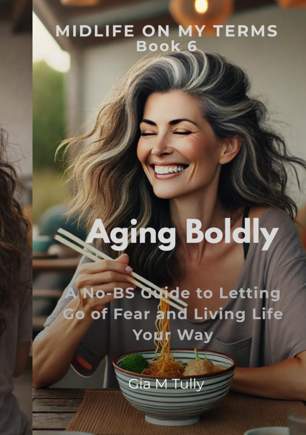 Aging Boldly: A No-BS Guide to Letting Go of Fear and Living Life Your Way (Midlife On My Terms)