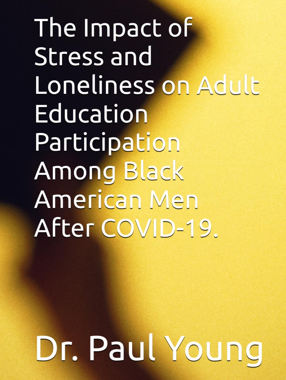 The Impact of Stress and Loneliness on Adult Education Participation Among Black American Men After COVID-19.