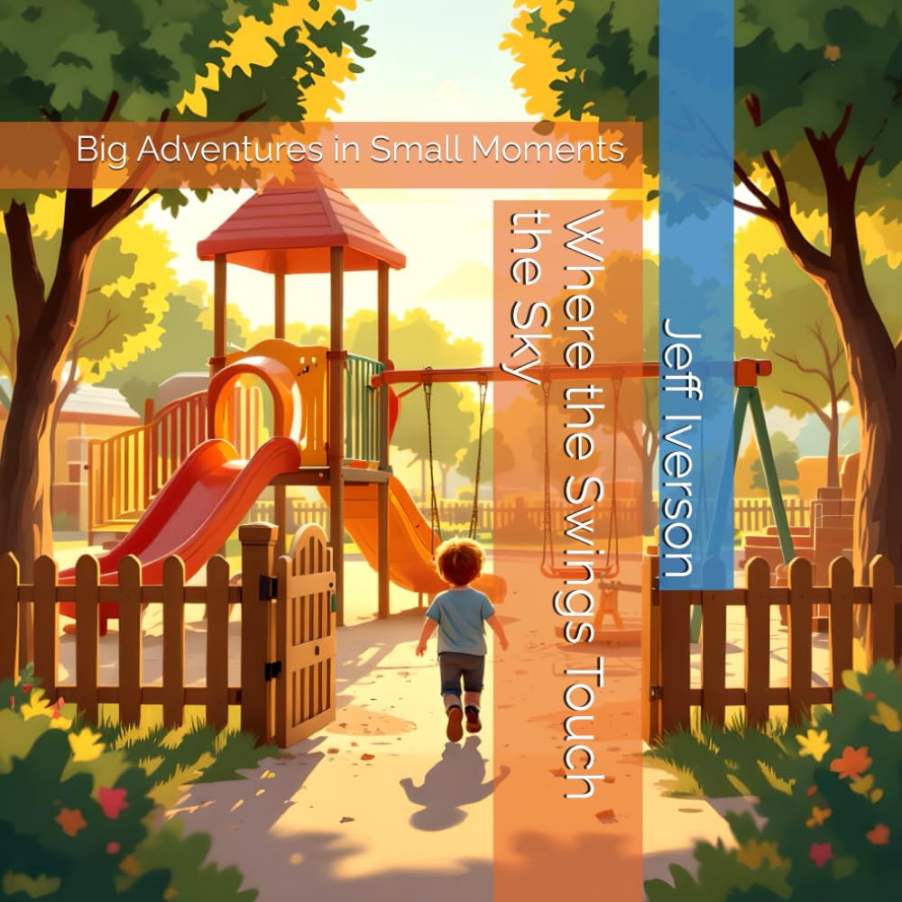 Where the Swings Touch the Sky: Big Adventures in Small Moments (Places to Go)