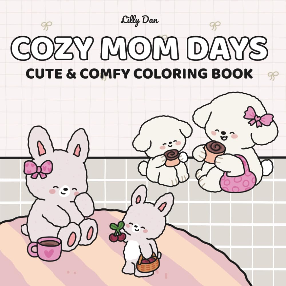 Cozy Mom Days: A Calm and Comforting Coloring Book (Lilly Dan)