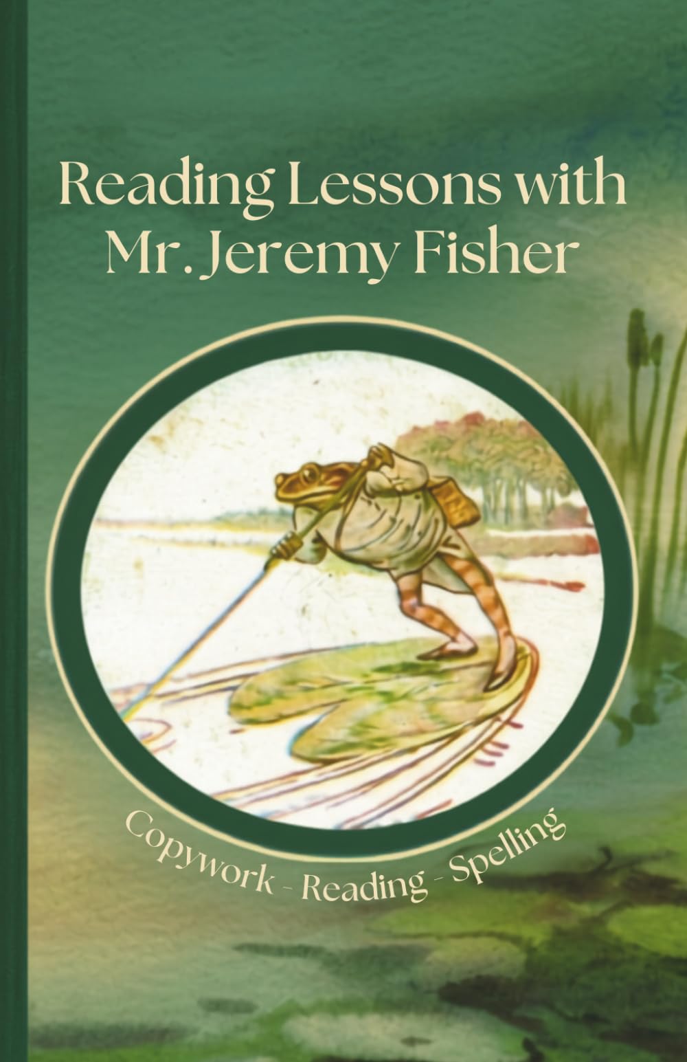Reading Lessons with Mr. Jeremy Fisher Copywork, Reading, Spelling: A Charlotte Mason Inspired Beginning Reader with Writing, Phonics, and Word Family Reading Practice