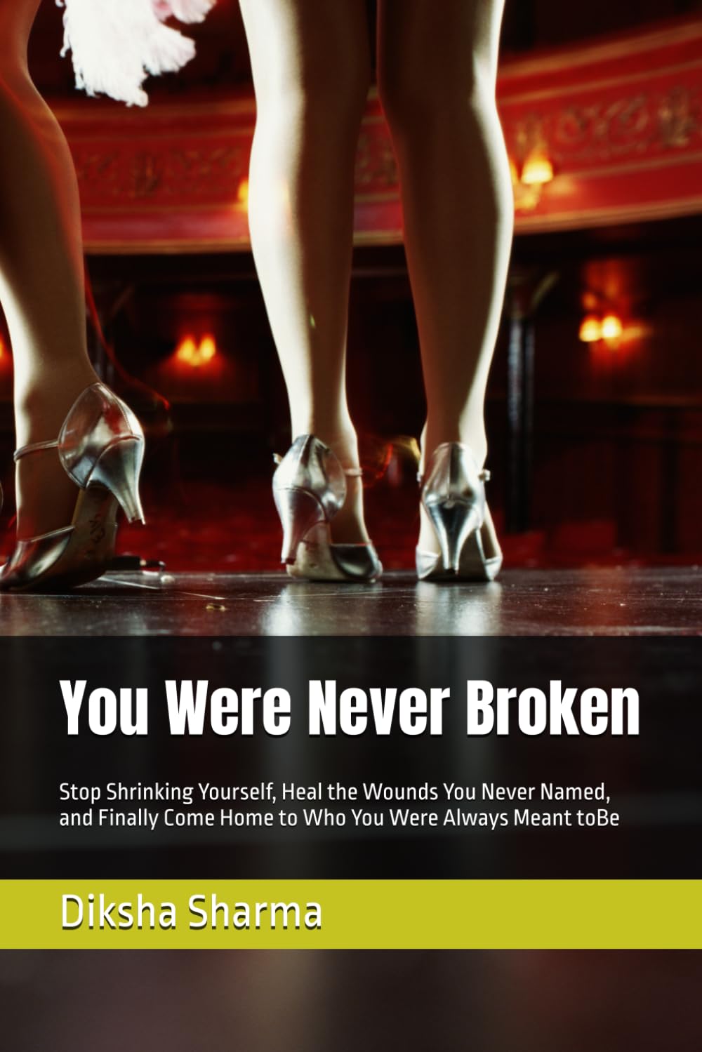 You Were Never Broken: Stop Shrinking Yourself, Heal the Wounds You Never Named, and Finally Come Home to Who You Were Always Meant toBe