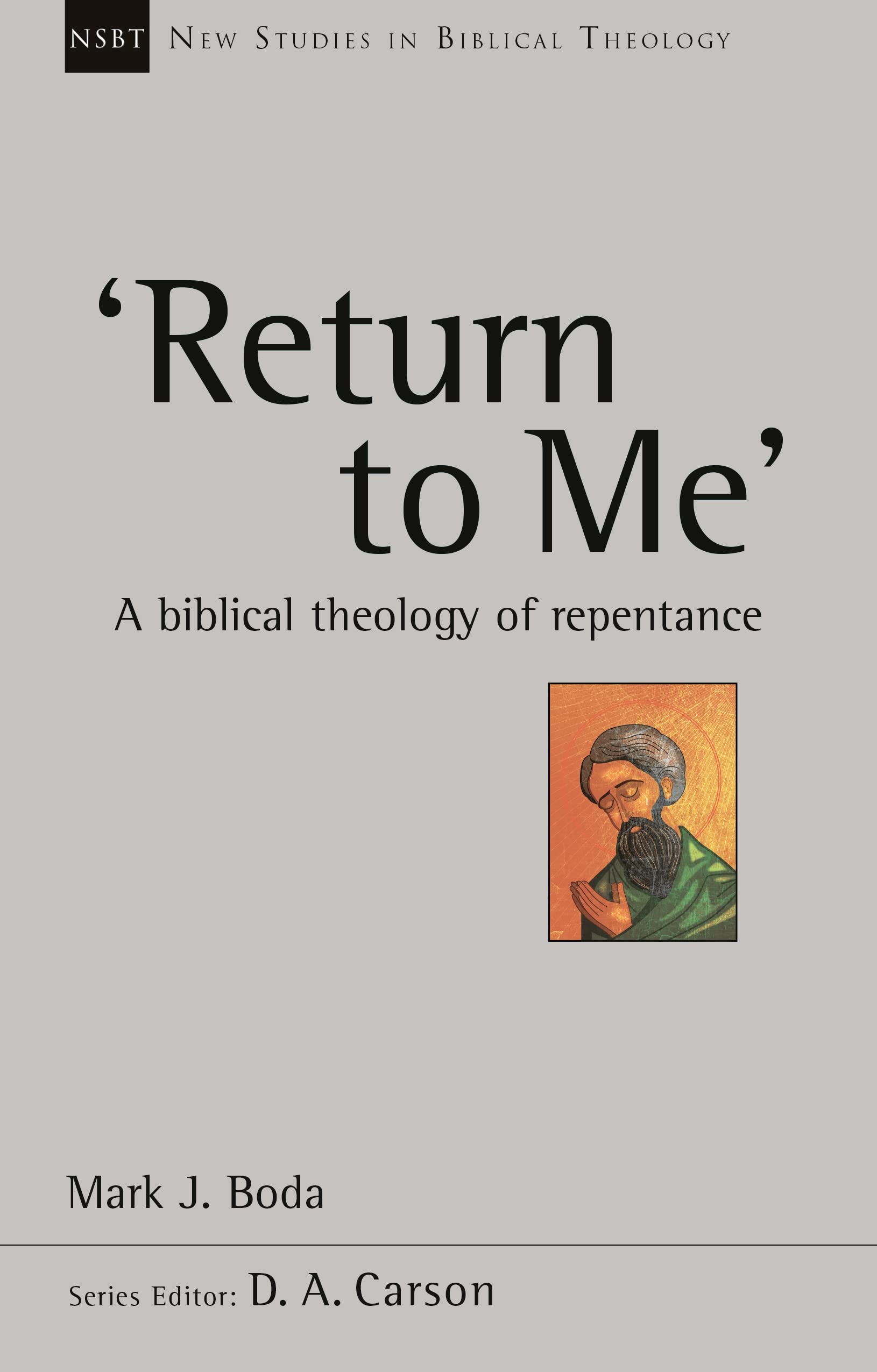 'Return to Me': A Biblical Theology Of Repentance (New Studies in Biblical Theology)