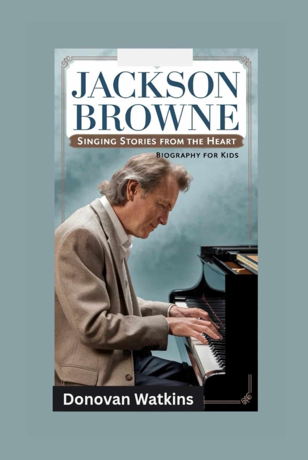 JACKSON BROWNE: Singing Stories From the Heart- Biography for kids