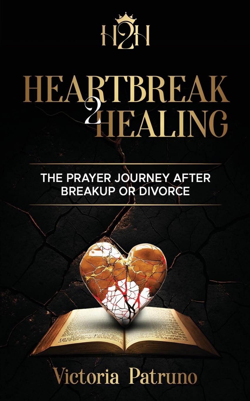 Heartbreak2Healing: The Prayer Journey after Breakup or Divorce