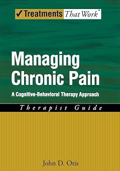 Managing Chronic Pain: A Cognitive-Behavioral Therapy ApproachTherapist Guide (Treatments That Work)