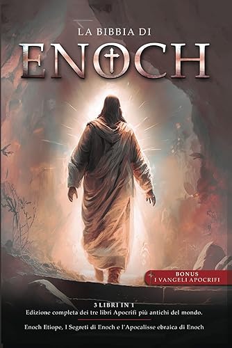 La Bibbia di Enoch: Edizione Completa dei Tre libri Apocrifi più antichi del mondo (Enoch Etiope, I Segreti di Enoch e l'Apocalisse ebraica di Enoch)