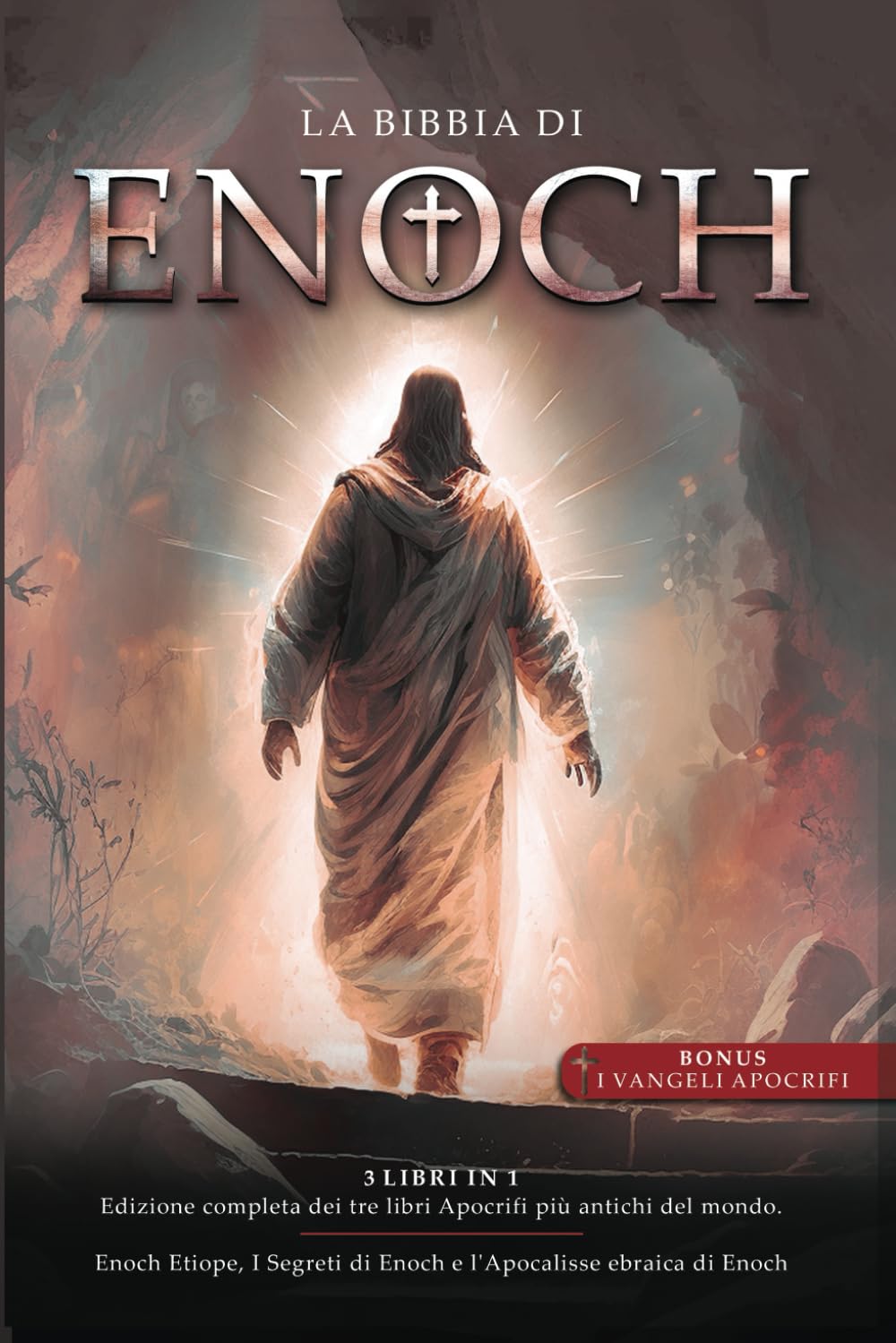 La Bibbia di Enoch: Edizione Completa dei Tre libri Apocrifi più antichi del mondo (Enoch Etiope, I Segreti di Enoch e l'Apocalisse ebraica di Enoch)