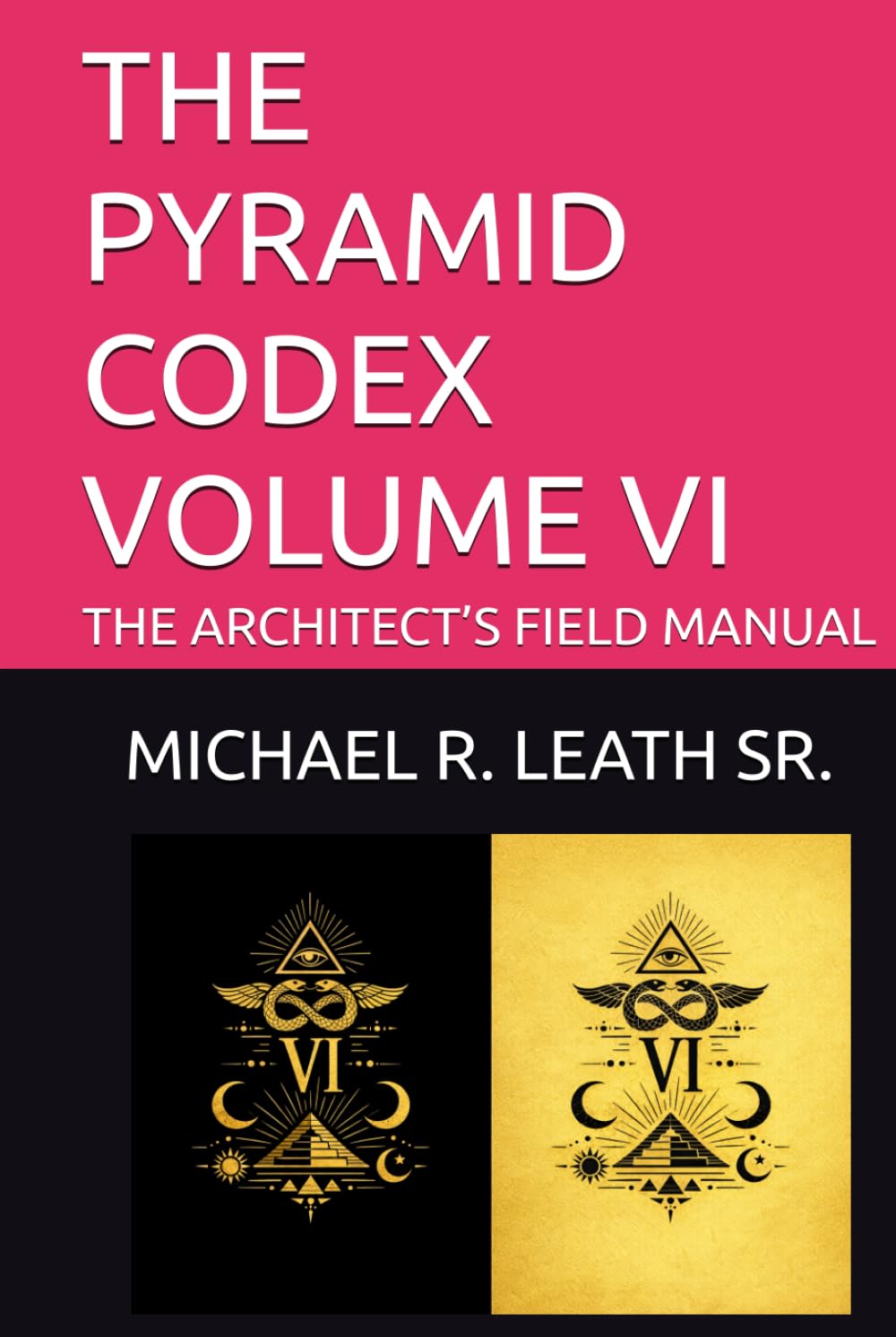 THE PYRAMID CODEX VOLUME VI: THE ARCHITECT’S FIELD MANUAL