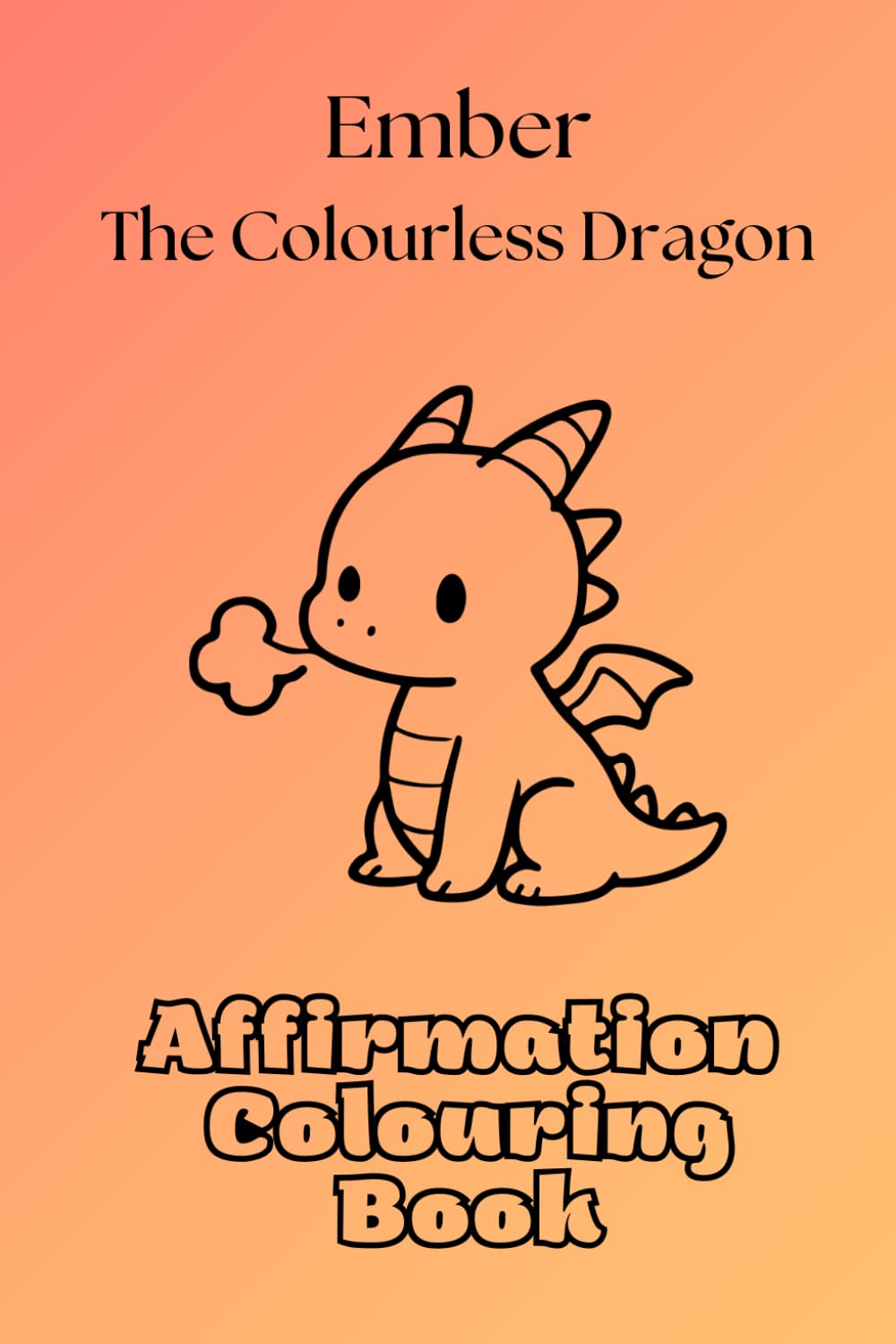 Ember, the colourless dragon: Affirmation Colouring Book (Fantasy Coloring & Activities for children)