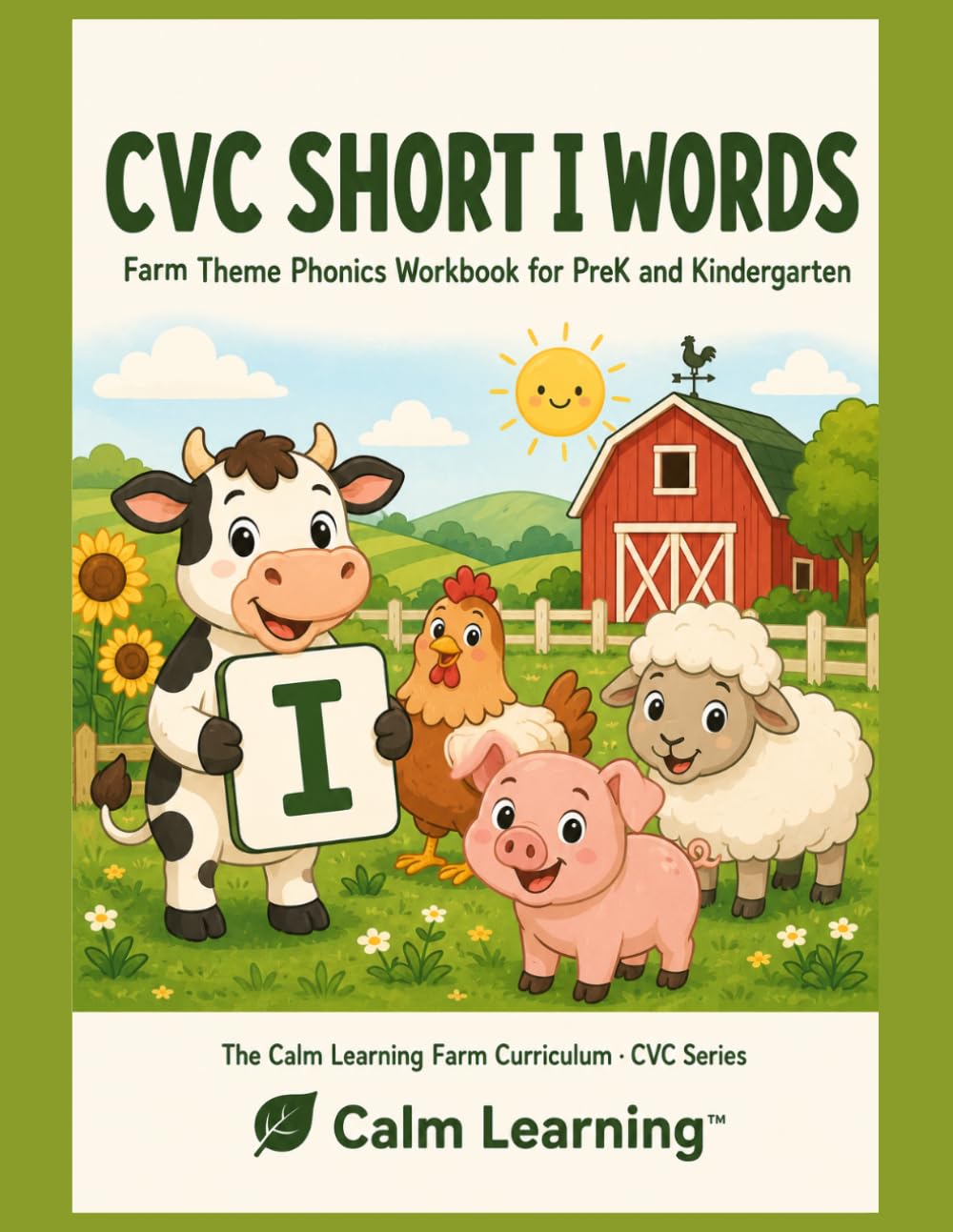 CVC Short I Words: Farm Theme Phonics Workbook for PreK and Kindergarten: Read, Trace, Circle, and Write 25 Short I CVC Words Across 6 Word Families (The Calm Learning Farm Curriculum)