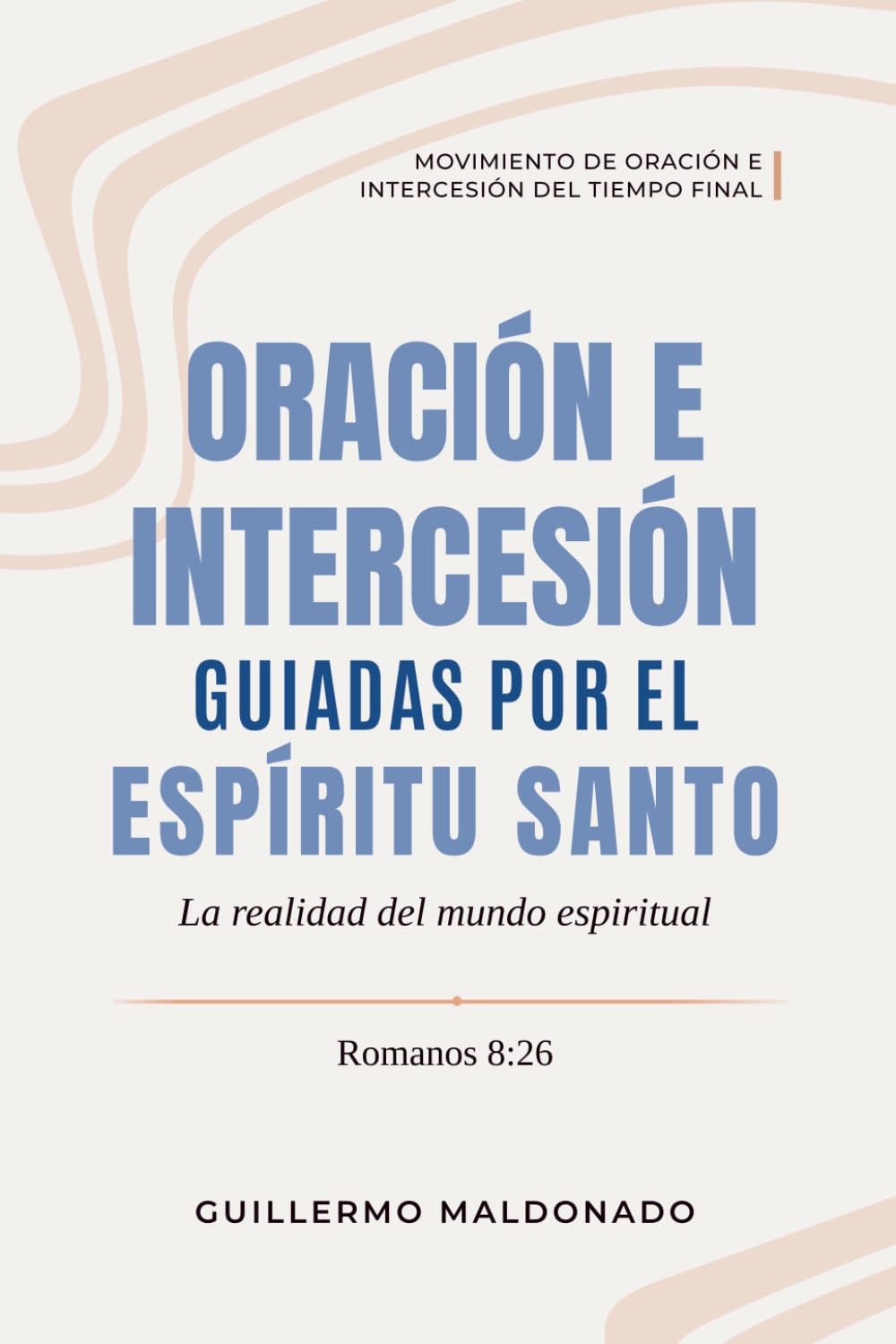 Oración e Intercesión Guiadas por el Espíritu Santo: La Realidad del Mundo Espiritual (Movimiento de Oración e Intercesión del Tiempo Final)