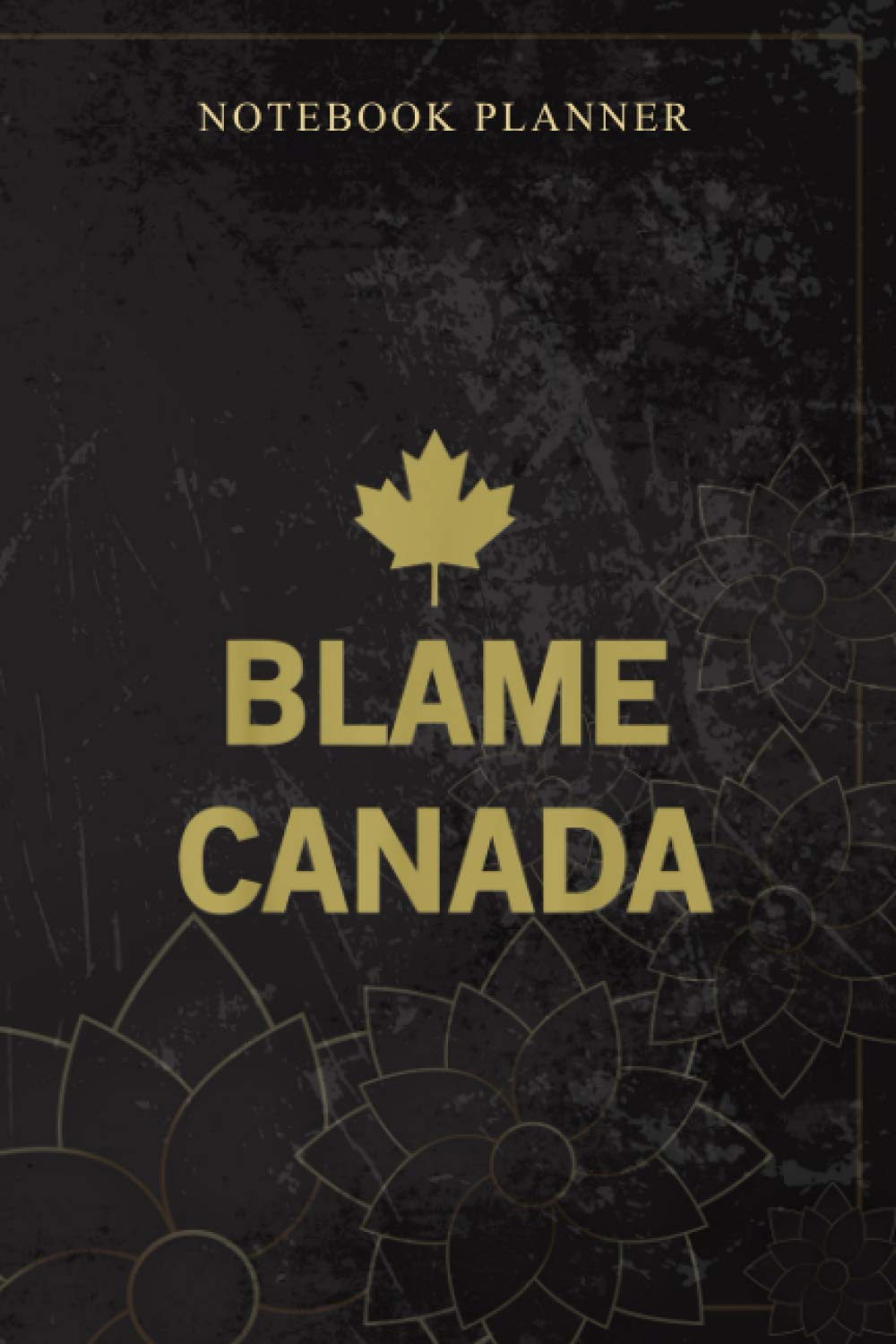Notebook Planner Whereables Blame Canada: Book, Personal, 114 Pages, Planning, Bill, Money, 6x9 inch, Daily Journal
