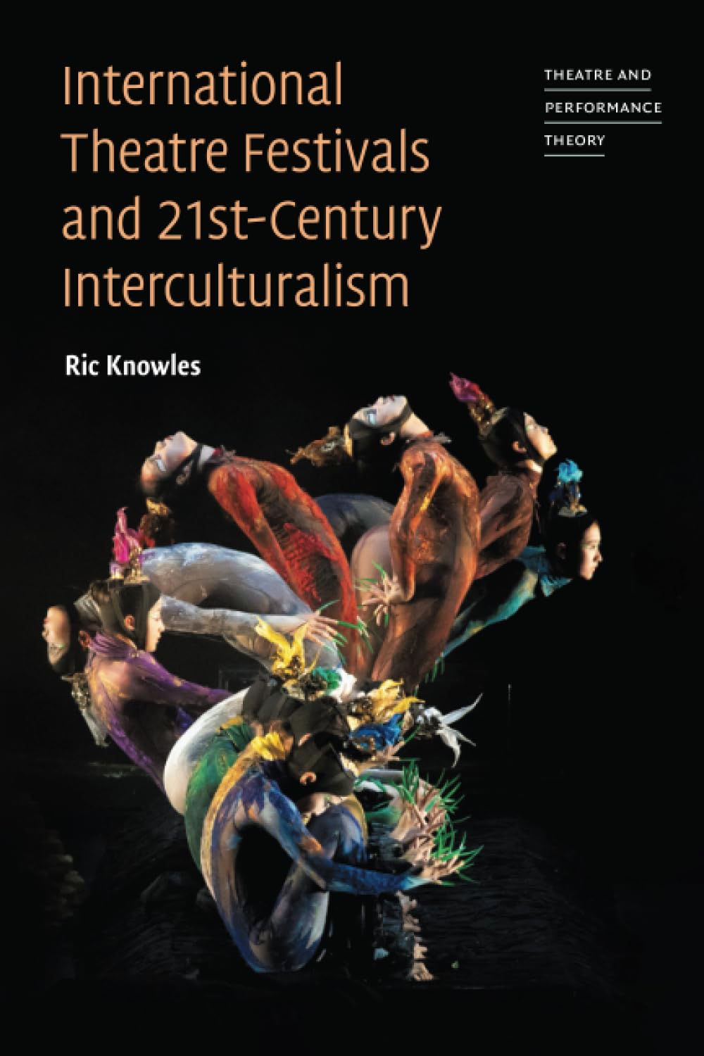 International Theatre Festivals and 21st-Century Interculturalism (Theatre and Performance Theory)