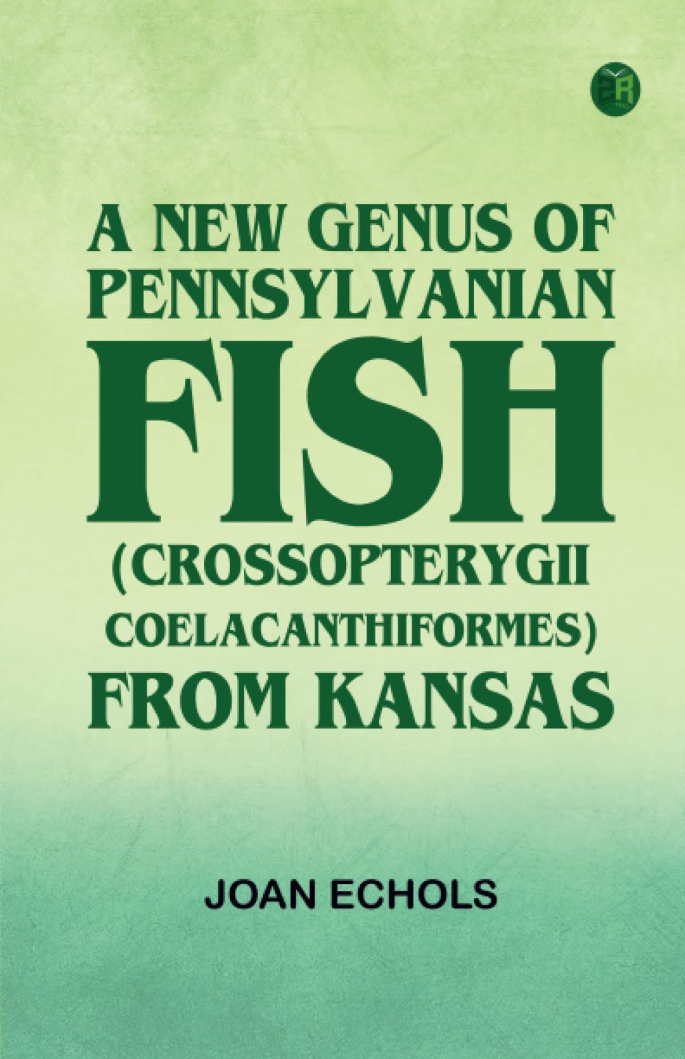 A New Genus of Pennsylvanian Fish (Crossopterygii Coelacanthiformes) from Kansas