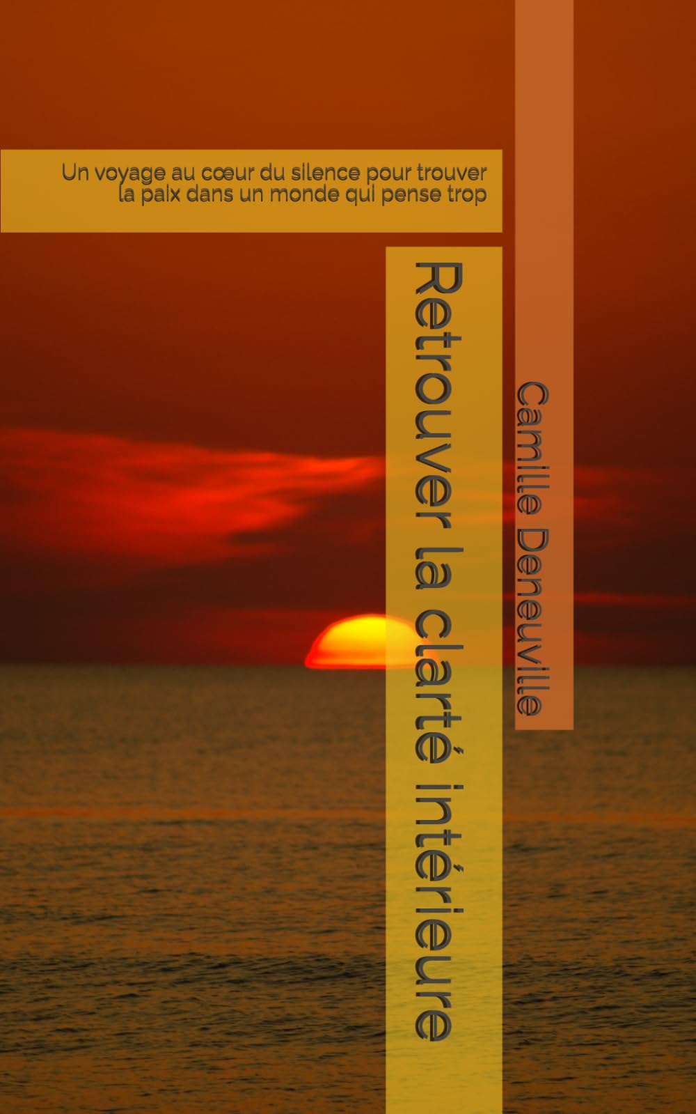 Retrouver la clarté intérieure: Un voyage au cœur du silence pour trouver la paix dans un monde qui pense trop (L'esprit et la plume)