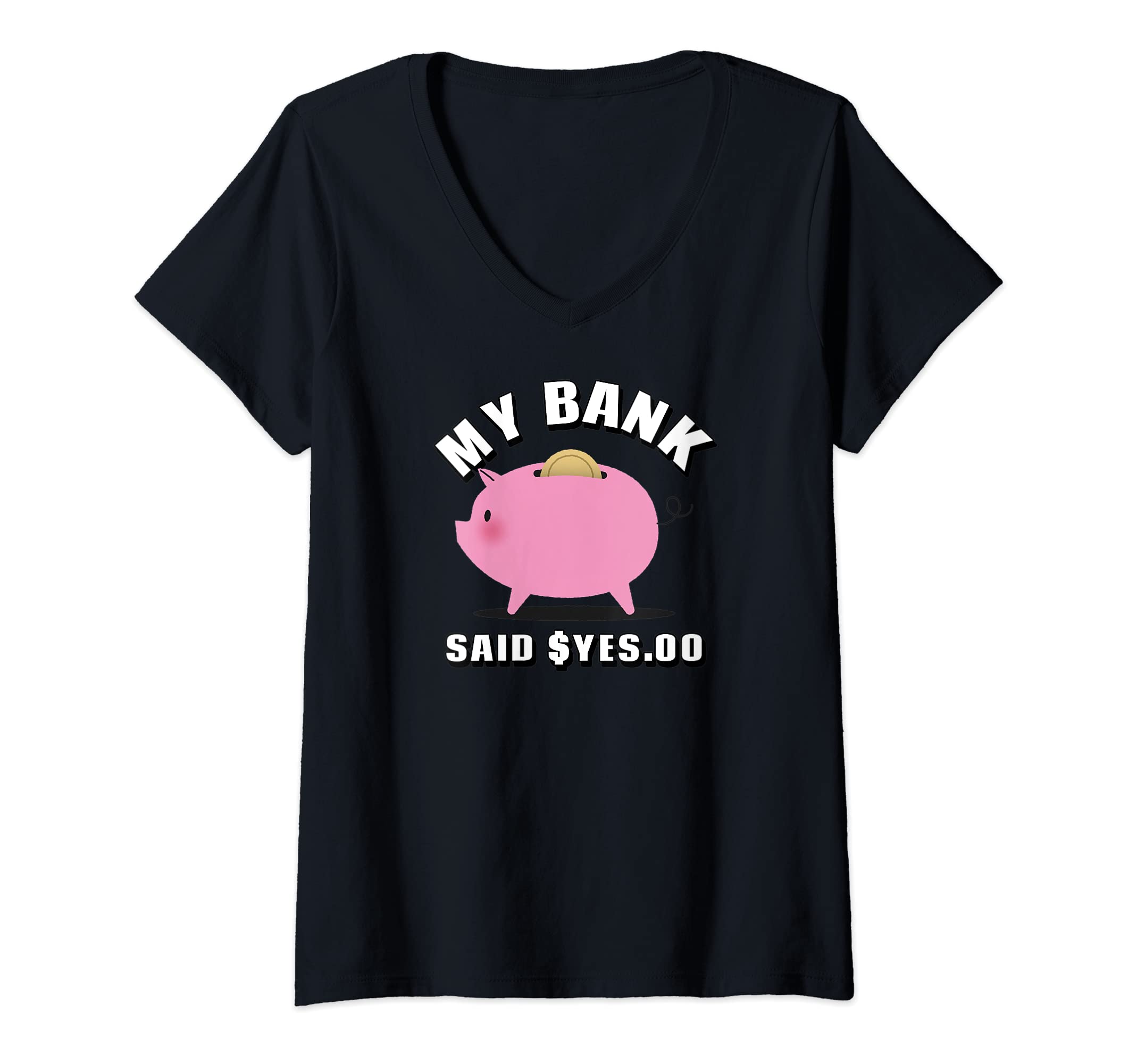 MY BANK SAID $YES.OO FUNNY MONEY V-Neck T-Shirt