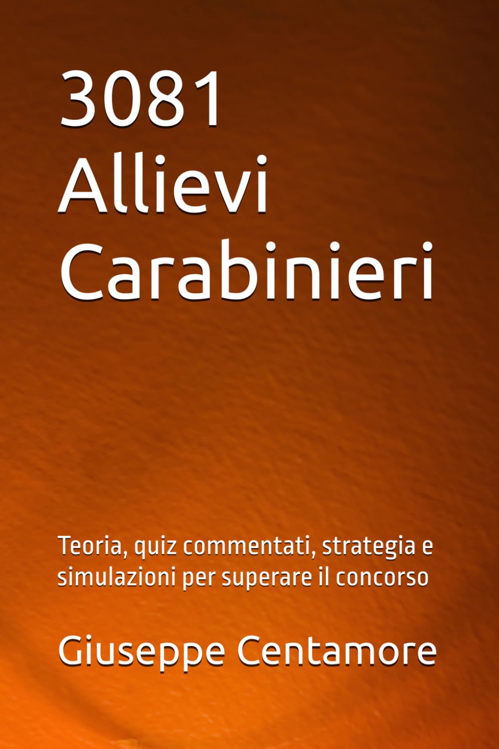 3081 Allievi Carabinieri: Teoria, quiz commentati, strategia e simulazioni per superare il concorso (Manuali Centamore per la preparazione ai concorsi pubblici)