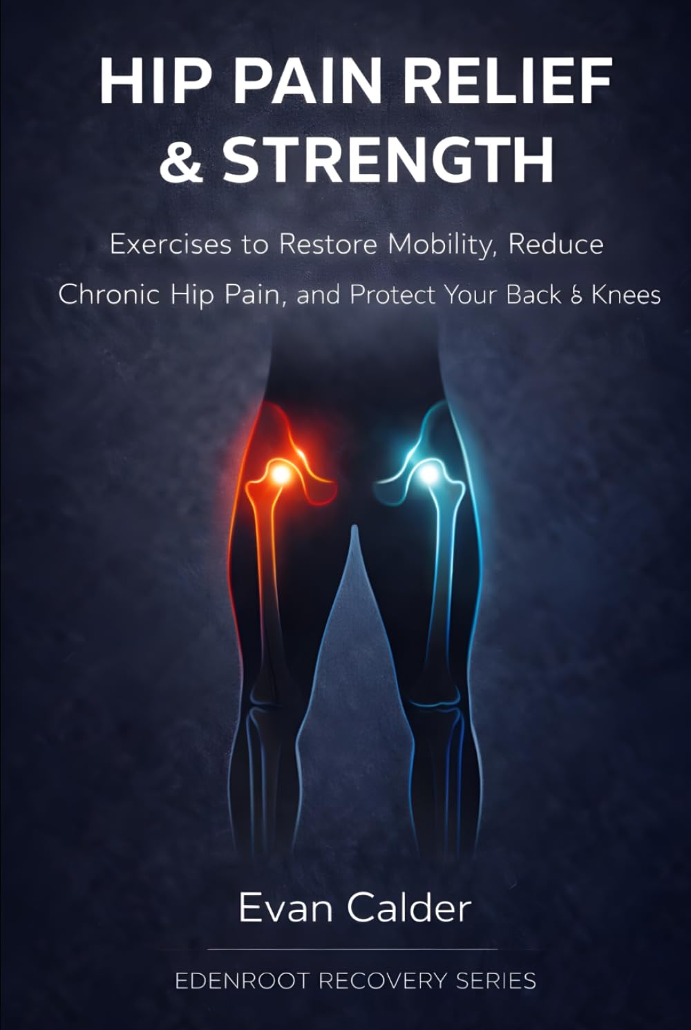Hip Pain Relief & Strength: Exercises to Restore Mobility, Reduce Chronic Hip Pain, and Protect Your Back and Knees (Recovery Series)