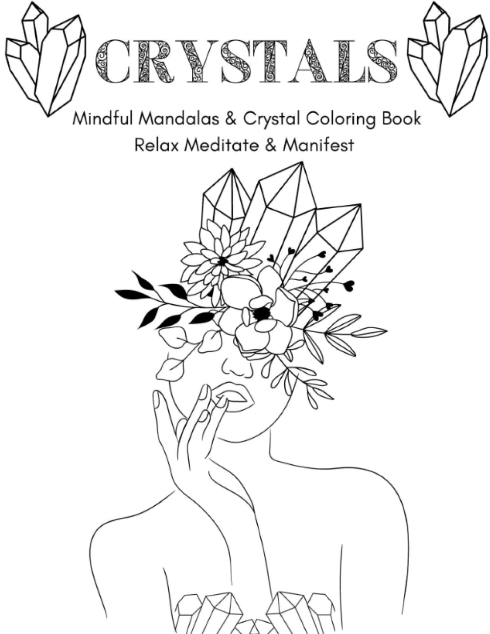 Mindful Mandalas & Crystals Coloring Book, Relax Meditate & Manifest. Mindfulness. Coloring Book For Adults: Stress Relieving Mandala & Crystal ... Relieving Designs of Crystals & Mandalas.