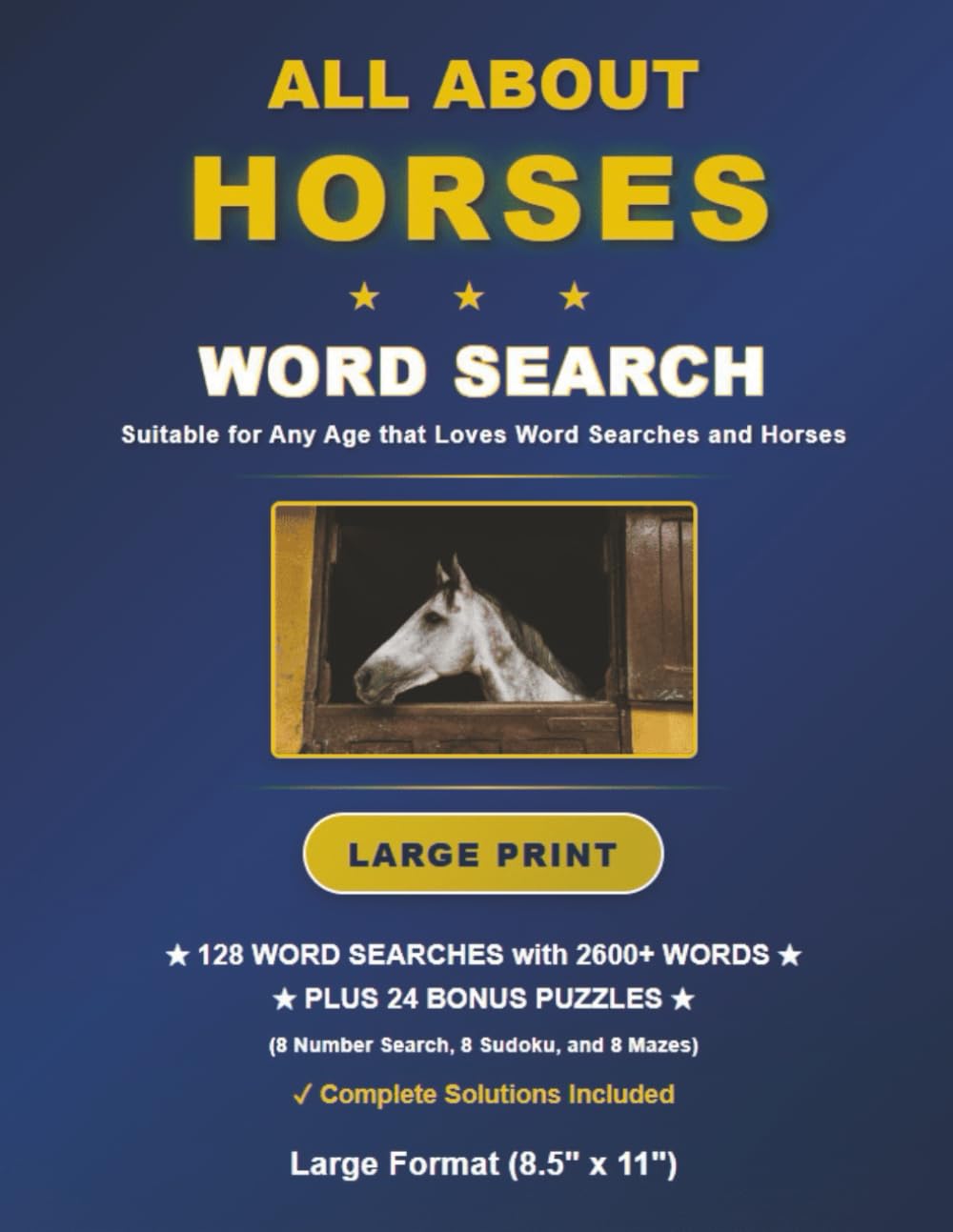 All About Horses Word Search: 128 Large Print Challenges with Solutions, 2600+ Words, Large (8.5"x11") Format Book plus Bonus Number Searches, Sudoku Puzzles, and Mazes. (Horse Word Searches)