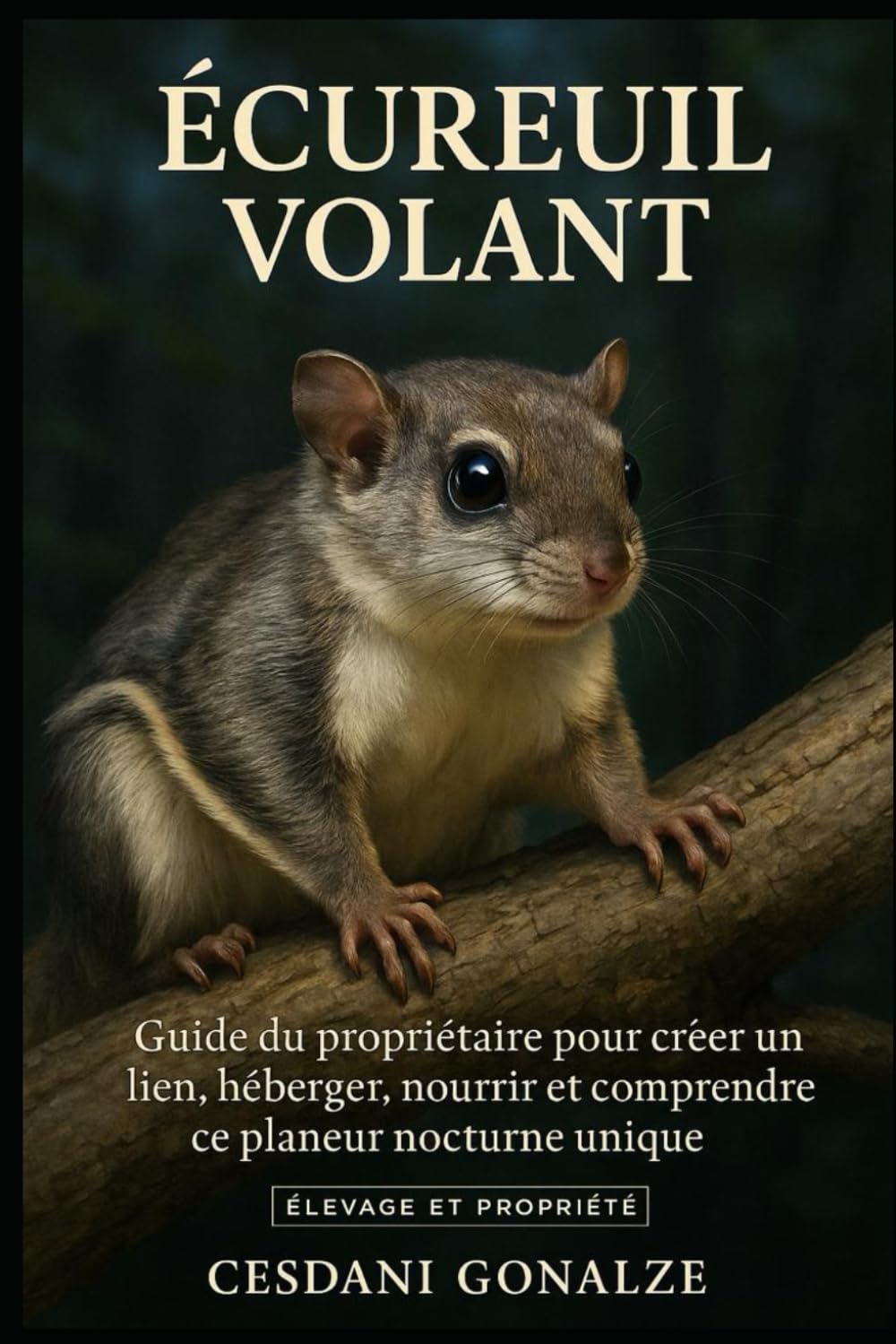 ÉCUREUIL VOLANT: Guide du propriétaire pour créer un lien, héberger, nourrir et comprendre ce planeur nocturne unique