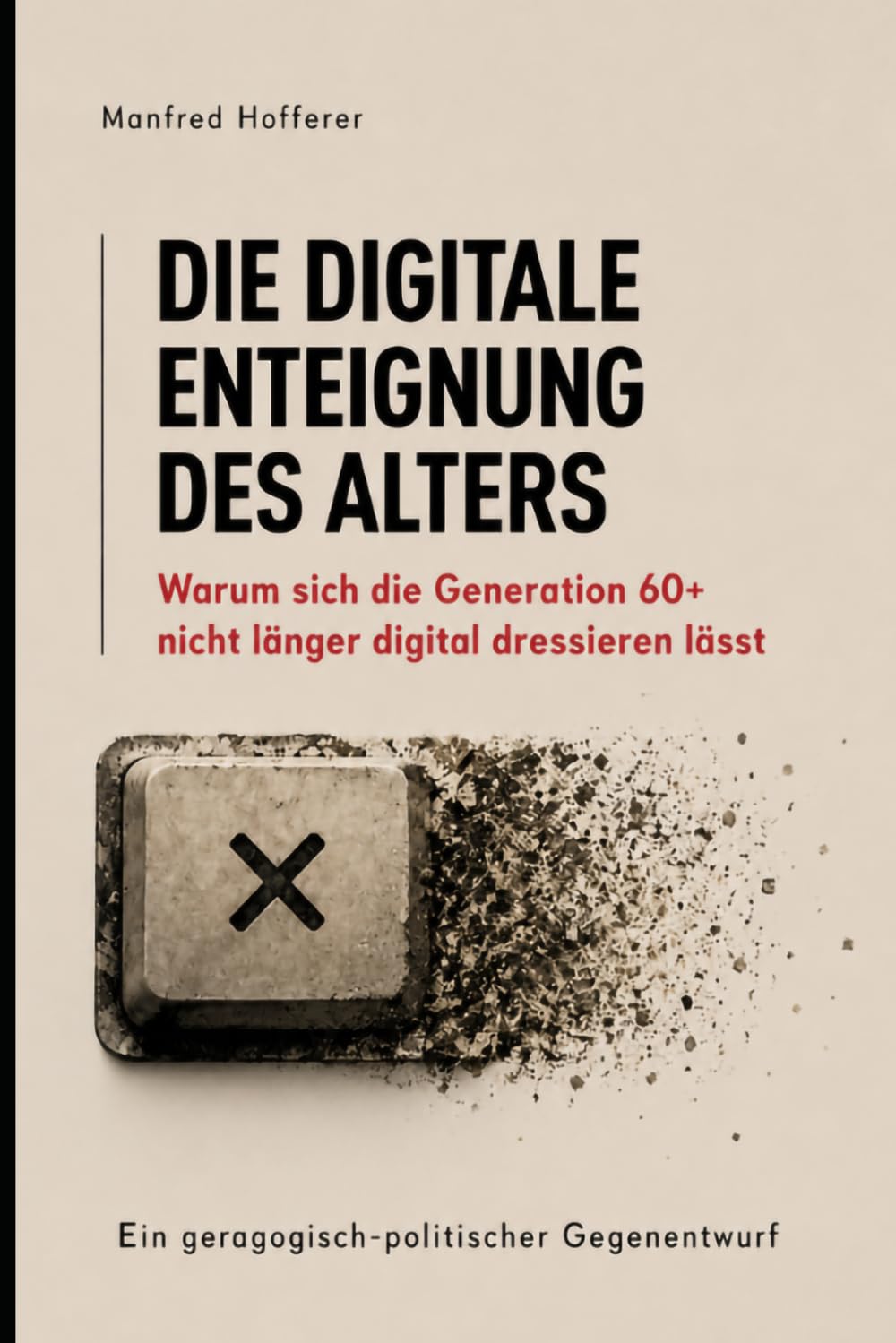 Die digitale Enteignung des Alters: Warum sich die Generation 60+ nicht länger digital dressieren lässt