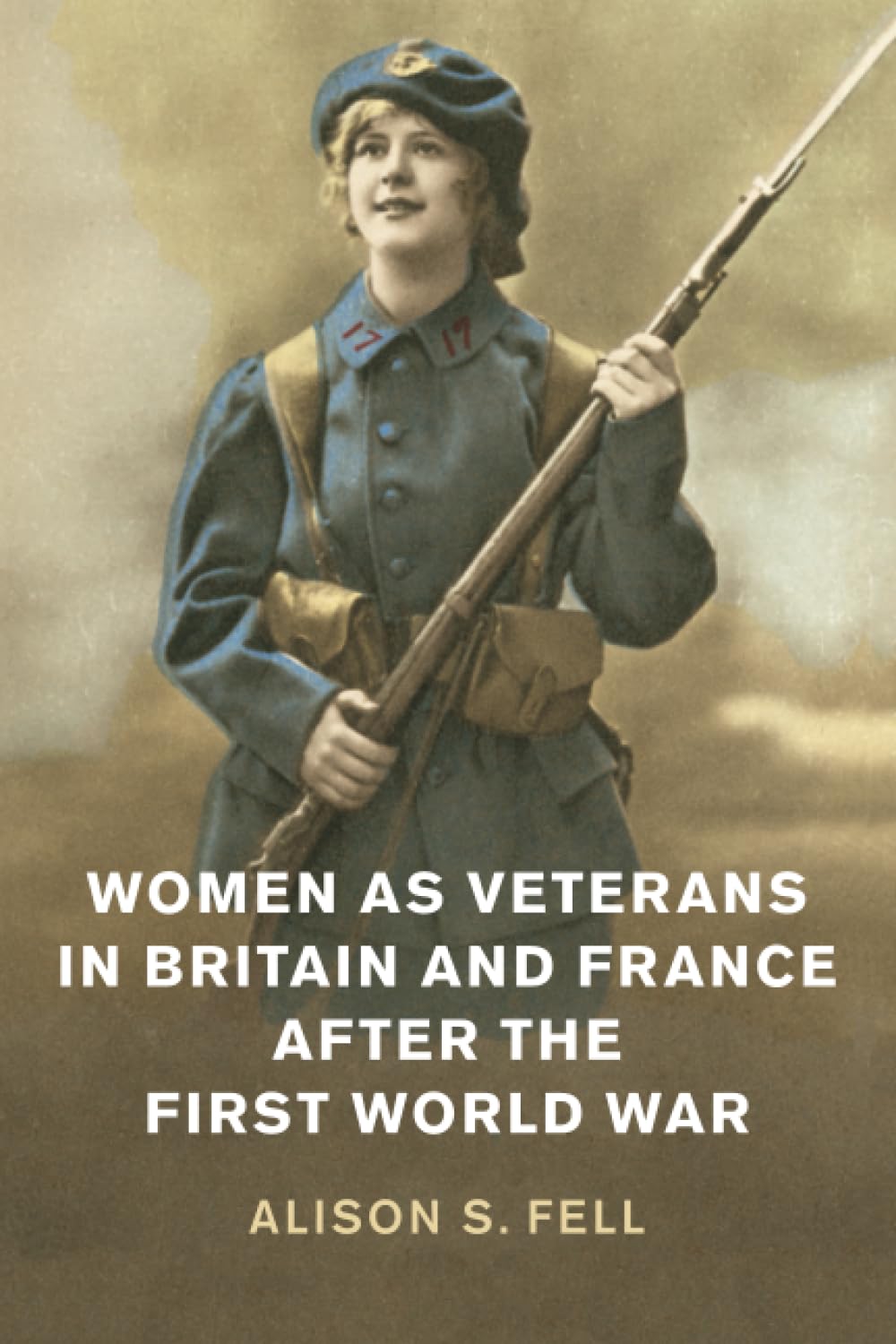 Women as Veterans in Britain and France after the First World War (Studies in the Social and Cultural History of Modern Warfare)