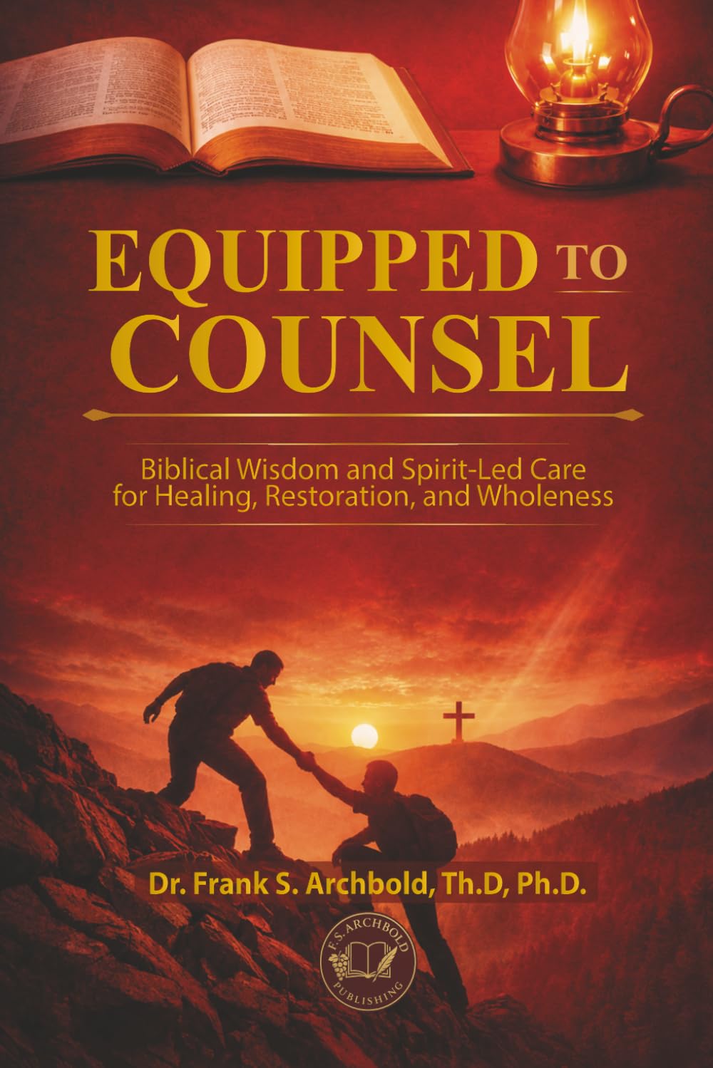 Equipped to Counsel: Biblical Wisdom and Spirit-Led Care for Healing, Restoration, and Wholeness: Biblical wisdom and spirit-led care for healing, ... care: Biblical wisdom and spirit-led: