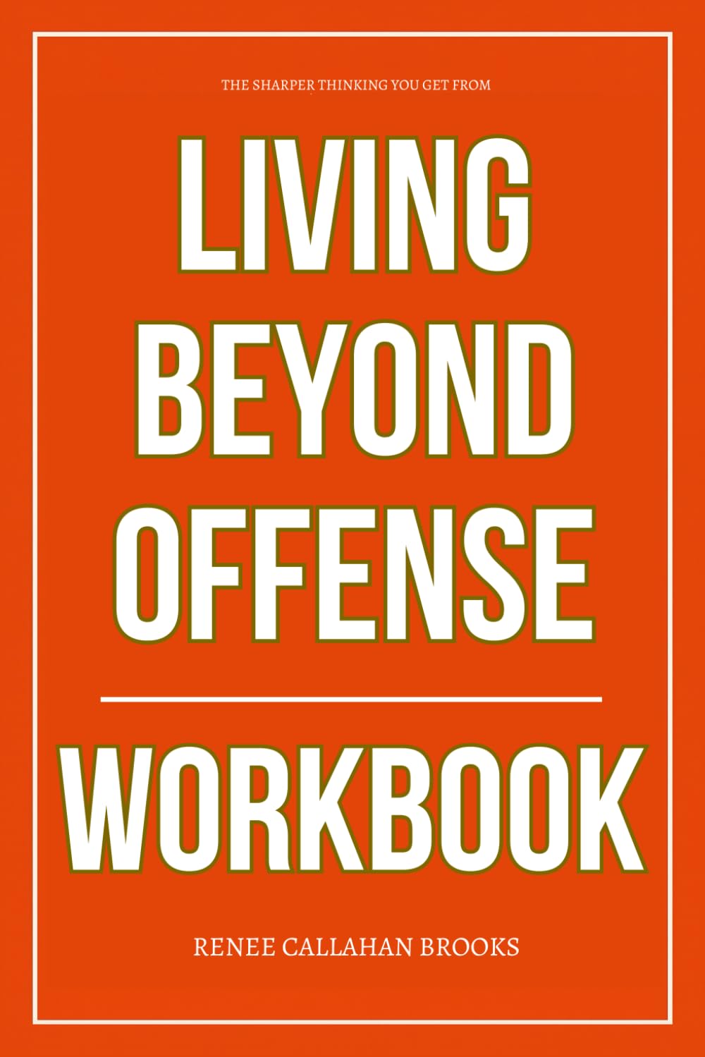 The Sharper Thinking You Get from Living Beyond Offense Workbook: How to Ruthlessly Apply Yana Jenay Conner’s Teachings on Forgiveness and Freedom