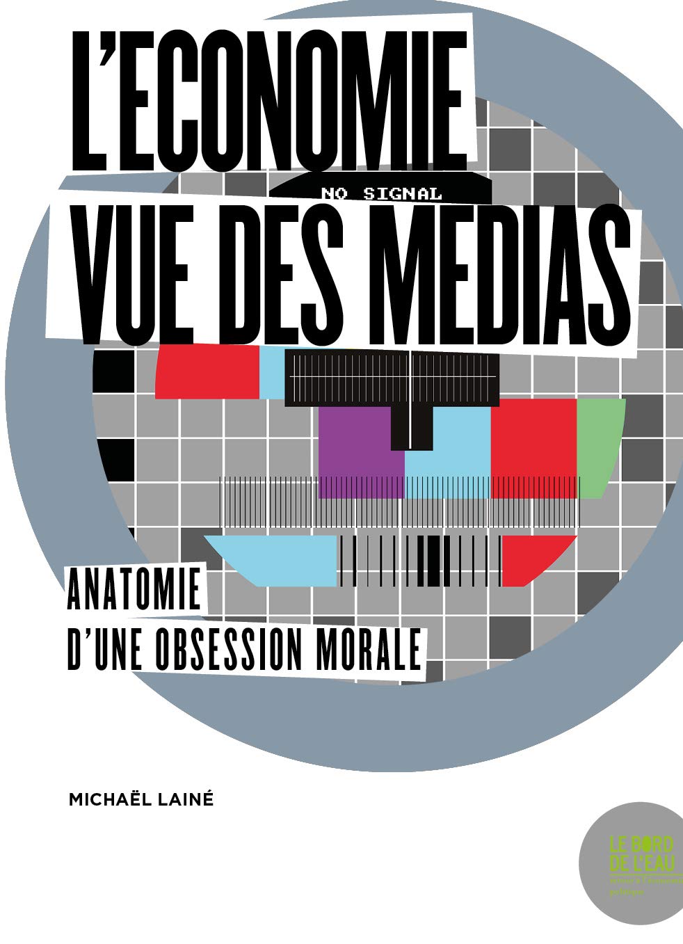 L'économie vue des médias: Anatomie d'une obsession morale