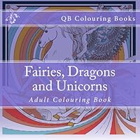 Fairies, Dragons and Unicorns - Colouring Book 1530668336 Book Cover