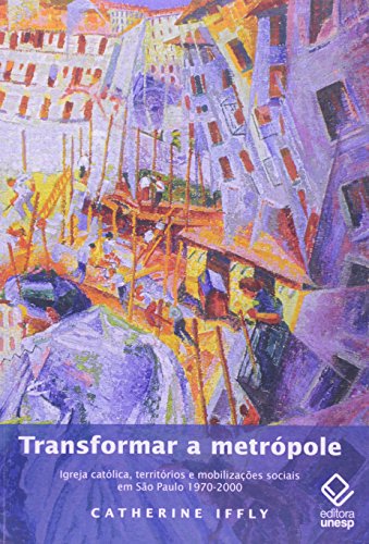 Transformar a metrópole: igreja católica, territórios e mobilizações sociais em são paulo 1970 – 2000