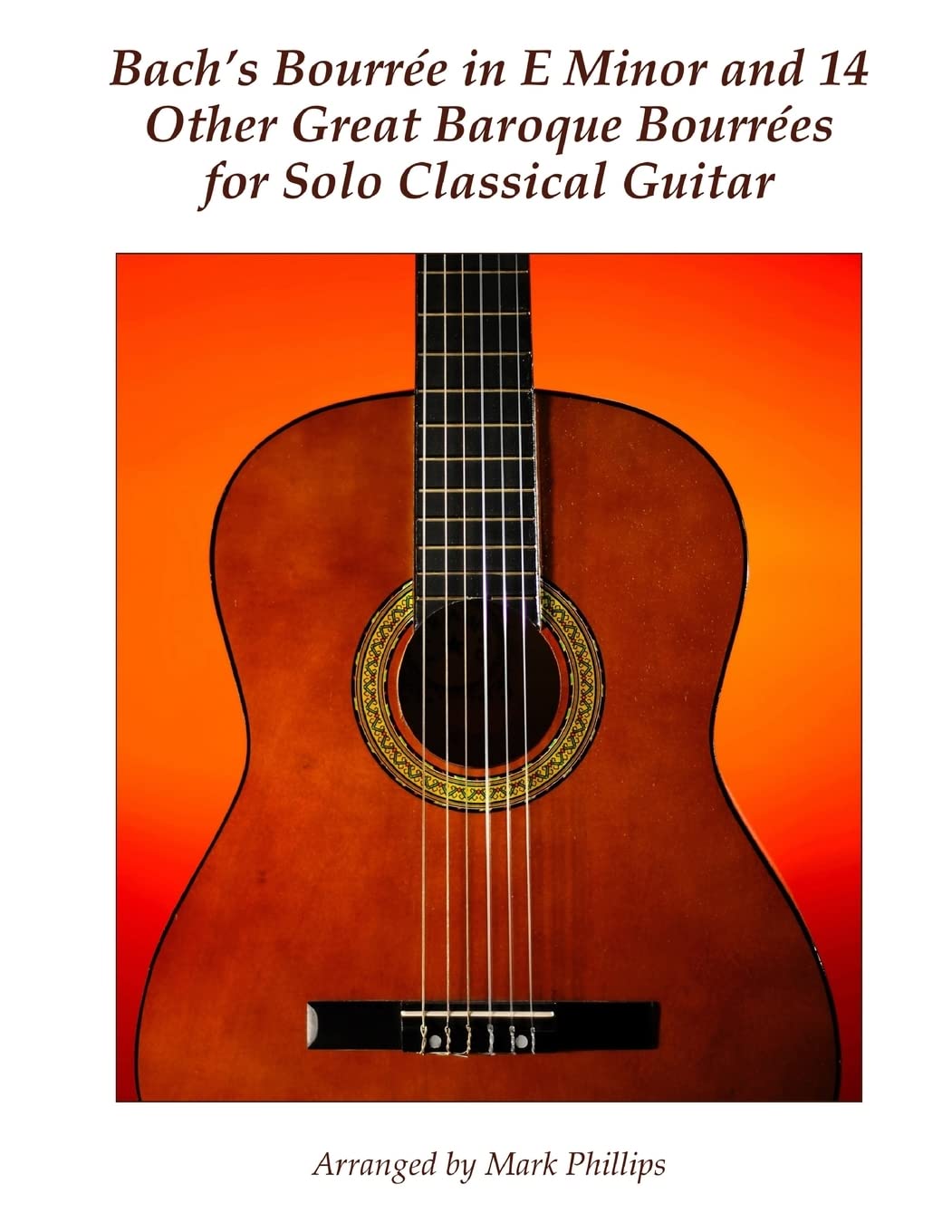 Bach's Bourrée in E Minor and 14 Other Great Baroque Bourrées for Solo Classical Guitar