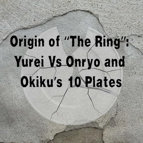 Origin Of "The Ring": Yurei Vs Onryo and Okiku's 10 Plates