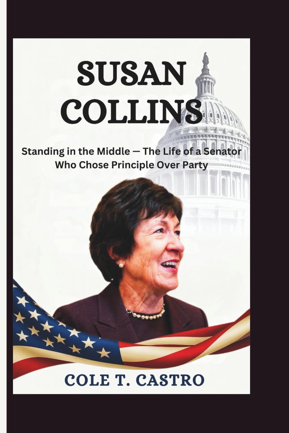 Susan Collins: Standing in the Middle — The Life of a Senator Who Chose Principle Over Party