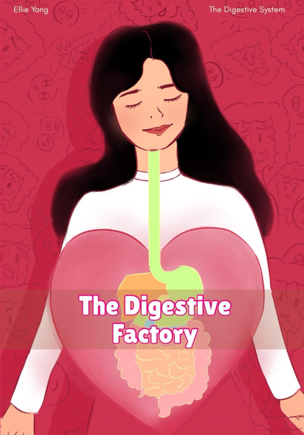The Digestive Factory: The Digestive System (And You Ask Why?)