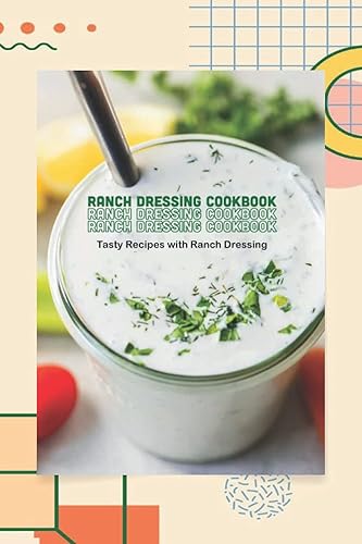 Ranch Dressing Cookbook: Tasty Recipes with Ranch Dressing: Recipe Book