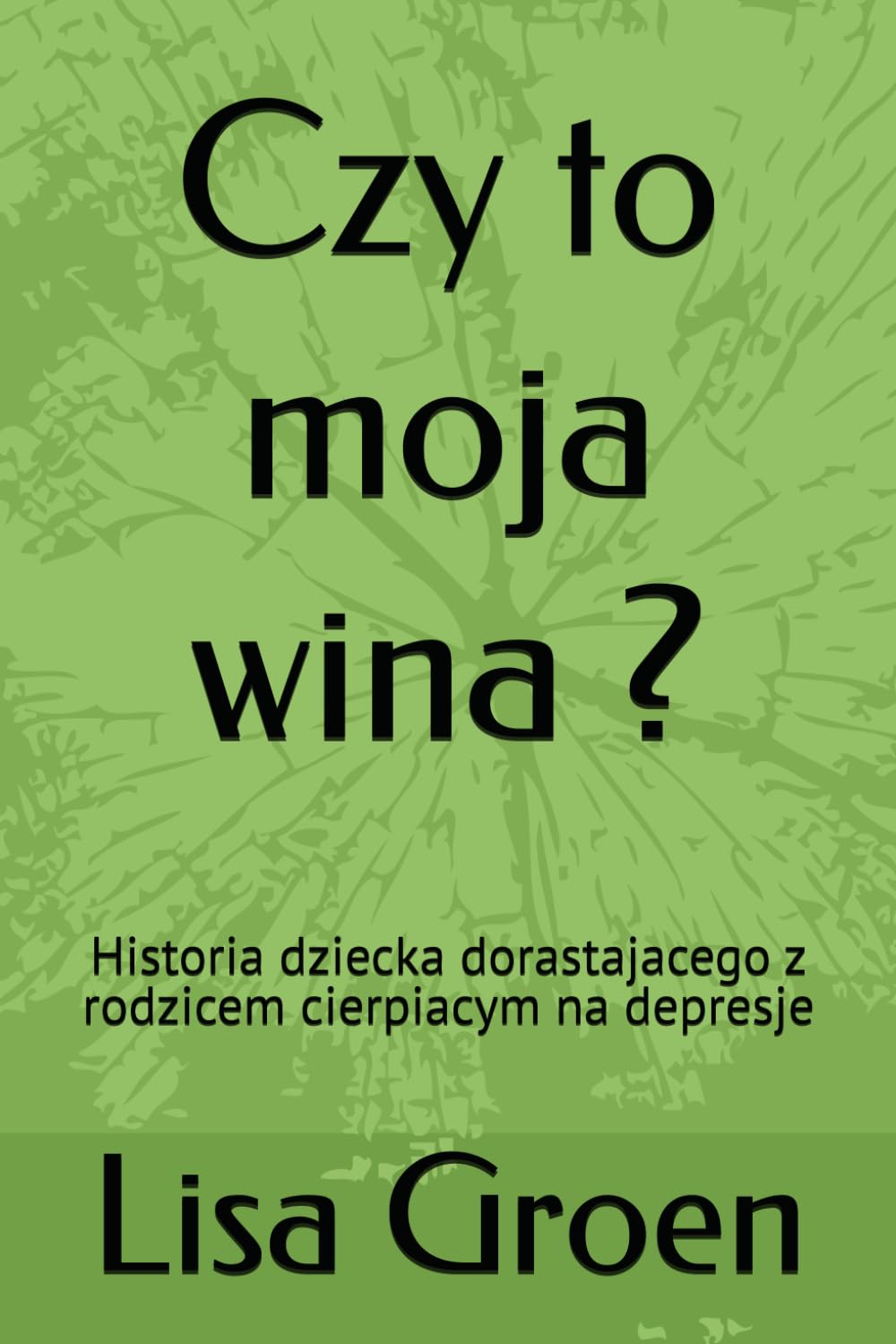 Czy to moja wina ?: Historia dziecka dorastajacego z rodzicem cierpiacym na depresje