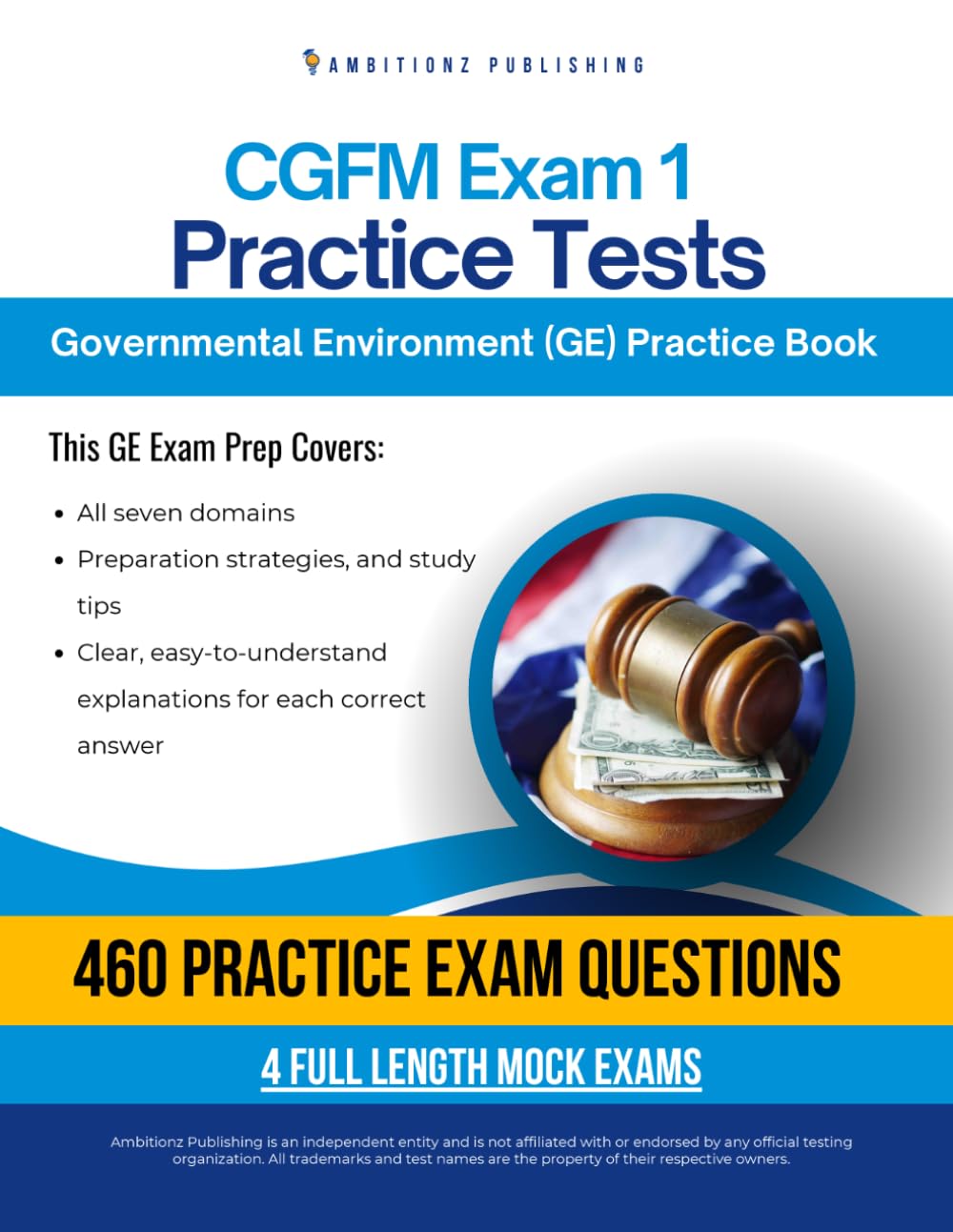 CGFM Exam 1 Practice Tests: Governmental Environment (GE) Exam Prep for CGFM Certification: 460 Practice Questions, 4 Mock Exams, Clear Answer Explanations, and Proven Strategies for Exam Success