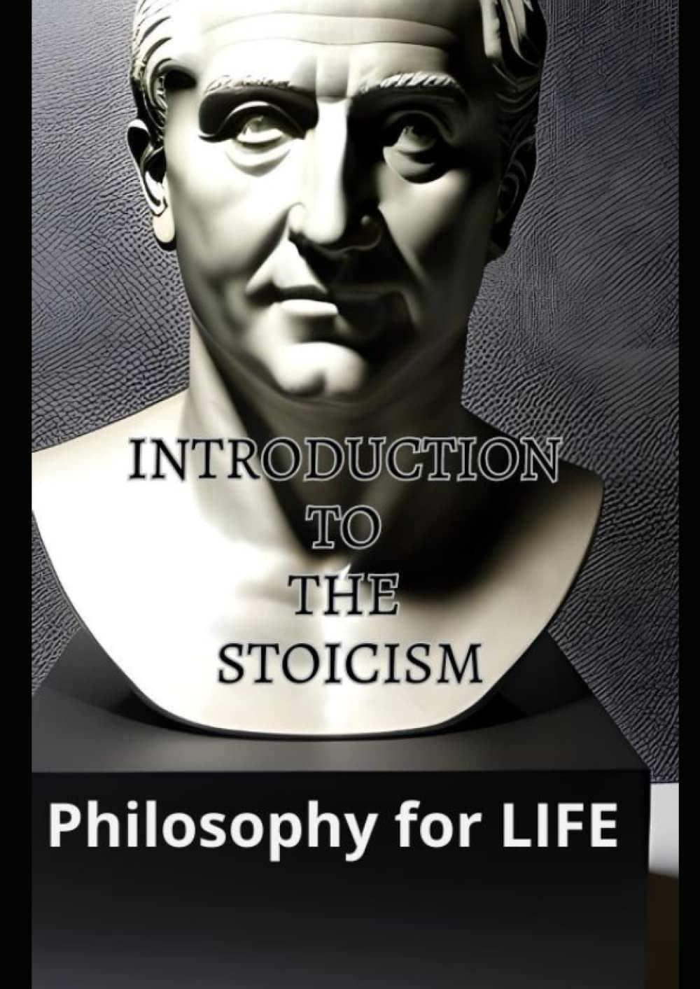 Introduction to the Stoicism: Philosophy For LIFE