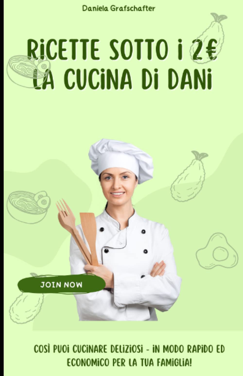 Daniela GrafschafterRicette sotto i 2€ La cucina di Dani Così puoi cucinare deliziosi - in modo rapido ed economico per la tua famiglia!: Austria Cooking (Italian Edition)