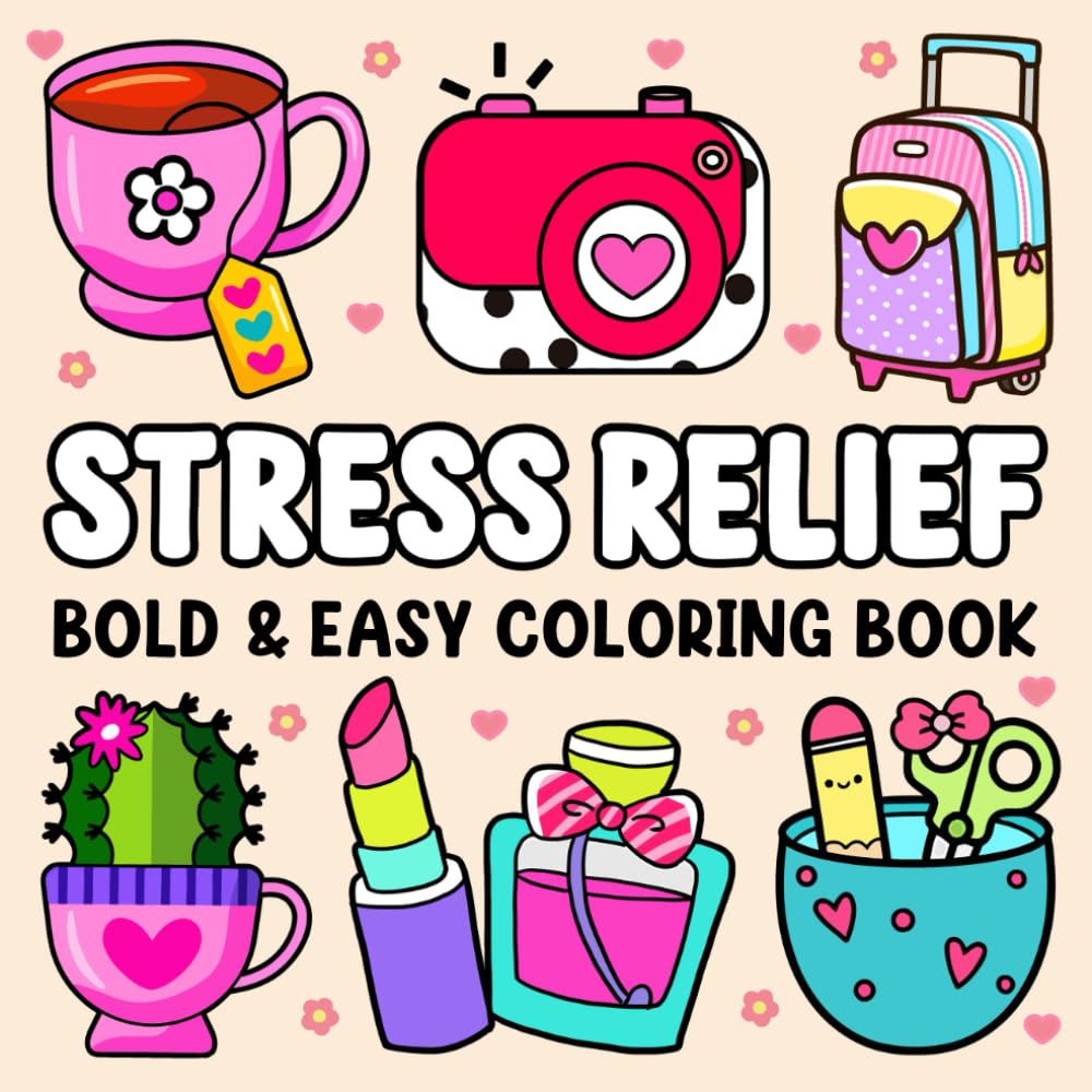 Bold and Easy Stress Relief Coloring Book: Adult Coloring Book with Cute Stuffs, Animals, Landscapes, Flowers, Food and Snacks and Many More Simple and Big, Bold and Easy Designs for Relaxation