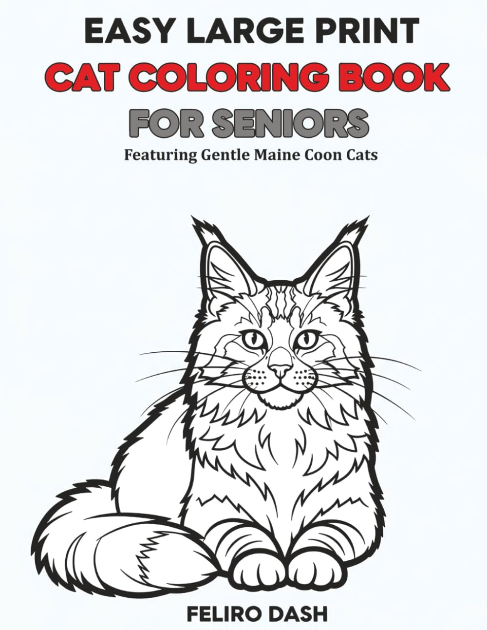Easy Large Print Cat Coloring Book for Seniors Featuring Gentle Maine Coon Cats: Simple, Bold & Relaxing Cat Designs for Stress Relief, Anxiety Reduction, and Fun Coloring