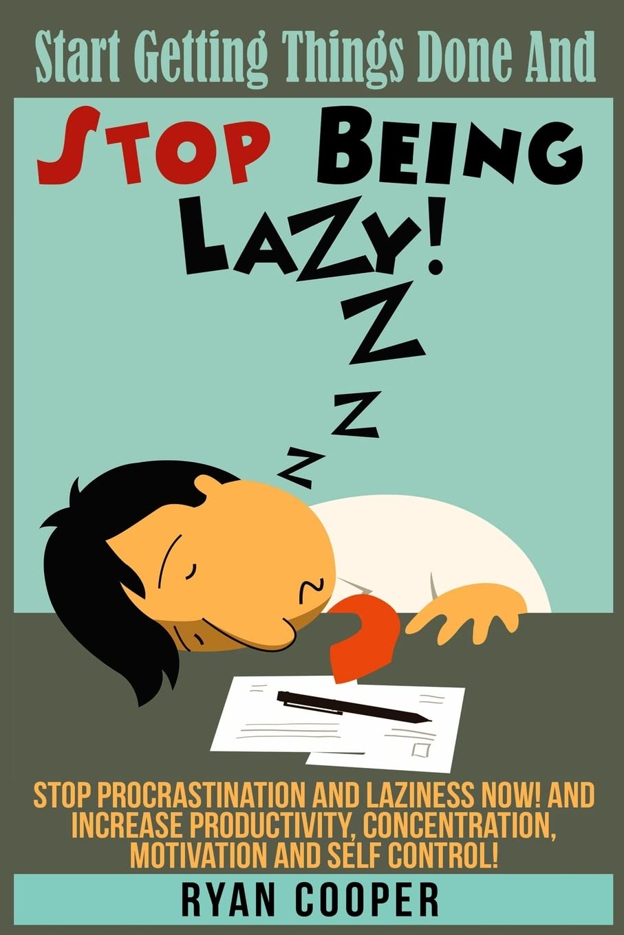 Stop Being Lazy: Start Getting Things Done And Stop Being Lazy! Stop Procrastination And Laziness NOW! And Increase Productivity, Concentration, Motivation And Self-Control! [Paperback] Cooper, Ryan