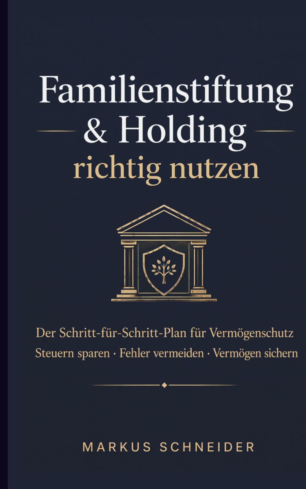Familienstiftung & Holding richtig nutzen: Der Schritt-für-Schritt-Plan für Vermögensschutz
