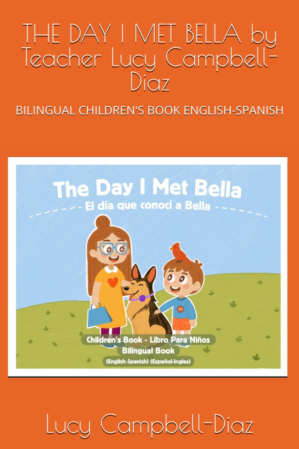 THE DAY I MET BELLA by Teacher Lucy Campbell-Diaz: BILINGUAL CHILDREN'S BOOK ENGLISH-SPANISH