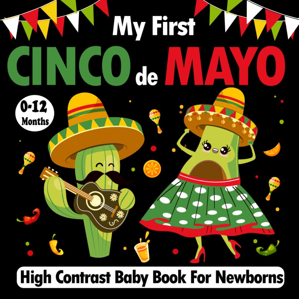 My First Cinco de Mayo High Contrast Baby Book: Black and White Images for Infants | Cinco de Mayo Themed Illustrations For Visual activity … | Baby Gifts for Moms( Happy Cinco de Mayo ) My First Cinco de Mayo High Contrast Baby Book: Black and White Images for Infants | Cinco de Mayo Themed Illustrations For Visual activity … | Baby Gifts for Moms( Happy Cinco de Mayo )